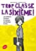 Seller image for Trop classe la 6e ! [FRENCH LANGUAGE - Soft Cover ] for sale by booksXpress