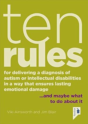 Bild des Verkufers fr Ten Rules for Delivering a Diagnosis of Autism or Learning Disabilities in a Way That Ensures Lasting Emotional Damage: â¦and maybe what to do about it. by Ainsworth, Viki, Blair, Jim [Pamphlet ] zum Verkauf von booksXpress