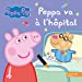 Bild des Verkufers fr Peppa Pig va à l'hôpital [FRENCH LANGUAGE - No Binding ] zum Verkauf von booksXpress