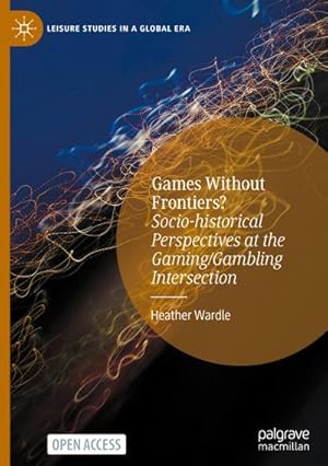 Immagine del venditore per Games Without Frontiers? : Socio-historical Perspectives at the Gaming/Gambling Intersection venduto da AHA-BUCH GmbH