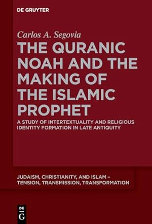 Bild des Verkufers fr The Quranic Noah and the Making of the Islamic Prophet : A Study of Intertextuality and Religious Identity Formation in Late Antiquity zum Verkauf von AHA-BUCH GmbH