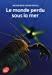 Seller image for le monde perdu sous la mer [FRENCH LANGUAGE - Soft Cover ] for sale by booksXpress