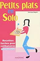 Bild des Verkufers fr Petits Plats En Solo : 70 Recettes Faciles Et Originales Pour Clibataires Gourmands zum Verkauf von RECYCLIVRE