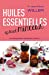 Seller image for Huiles essentielles spécial minceur : Un programme naturel de 21 jours [FRENCH LANGUAGE - Soft Cover ] for sale by booksXpress