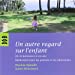 Bild des Verkufers fr un autre regard sur l'enfant ; de la naissance à six ans ; Montessori pour les parents et les éducateurs" [FRENCH LANGUAGE - Soft Cover ] zum Verkauf von booksXpress