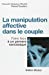 Bild des Verkufers fr Manipulation Affective Dans Le Couple (La) (Collections Psychologie) (French Edition) [FRENCH LANGUAGE - Soft Cover ] zum Verkauf von booksXpress