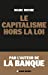 Bild des Verkufers fr le capitalisme hors la loi [FRENCH LANGUAGE] Paperback zum Verkauf von booksXpress