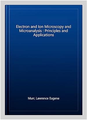 Image du vendeur pour Electron and Ion Microscopy and Microanalysis : Principles and Applications mis en vente par GreatBookPricesUK