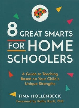 Bild des Verkufers fr 8 Great Smarts for Homeschoolers : A Guide to Teaching Based on Your Child's Unique Strengths zum Verkauf von GreatBookPrices