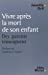 Bild des Verkufers fr Vivre apr ¨s la mort de son enfant (French Edition) [FRENCH LANGUAGE - Soft Cover ] zum Verkauf von booksXpress
