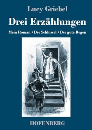 Seller image for Drei Erzhlungen : Mein Roman / Der Schlssel / Der gute Regen for sale by AHA-BUCH GmbH