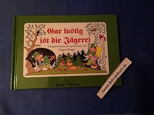 Gar lustig ist die Jägerei. [aufgeschrieben und gezeichnet von]