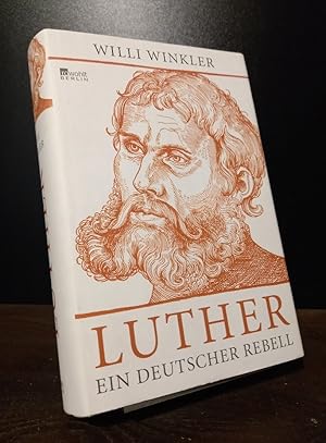 Bild des Verkufers fr Luther. Ein deutscher Rebell. [Von Willi Winkler]. zum Verkauf von Antiquariat Kretzer