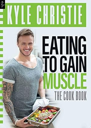 Bild des Verkufers fr Kyle Christie: Eating To Gain Muscle: The Cook Book zum Verkauf von WeBuyBooks