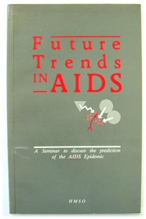 Future Trends in AIDS: A Seminar to Discuss the Prediction of the AIDS Epidemic