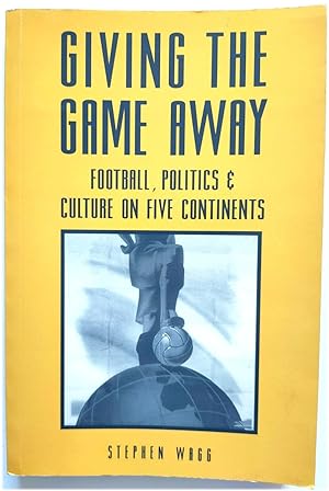 Imagen del vendedor de Giving the Game Away: Football, Politics and Culture on Five Continents a la venta por PsychoBabel & Skoob Books