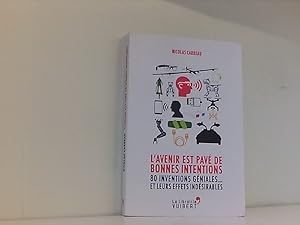 Bild des Verkufers fr L'avenir est pav de bonnes intentions : 80 inventions gniales.et leurs effets indsirables zum Verkauf von Book Broker