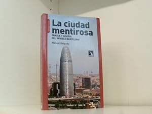 Imagen del vendedor de La ciudad mentirosa : fraude y miseria en el modelo Barcelona (Mayor (catarata)) a la venta por Book Broker