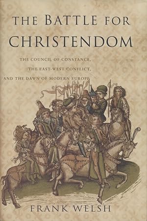 Battle for Christendom: The Council of Constance, the East-West Conflict, and the Dawn of Modern ...