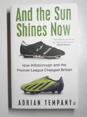 Seller image for And the sun shines now: How Hillsborough and the Premier League changed Britain for sale by Cotswold Internet Books