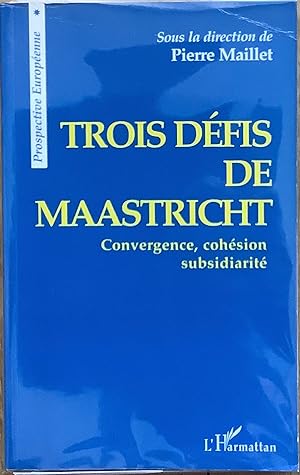 Trois défis de Maastricht. Convergence, cohésion, subsidiarité.,