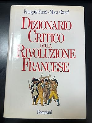 Furet Francois e Ozouf Mona. Dizionario critico della Rivoluzione francese. Bompiani 1988 - I.