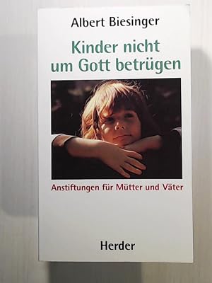 Image du vendeur pour Kinder nicht um Gott betrgen. Anstiftungen fr Mtter und Vter mis en vente par Leserstrahl  (Preise inkl. MwSt.)
