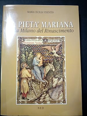 Visentin Maria Cecilia. La pietà Mariana nella Milano del Rinascimento. NED. 1995