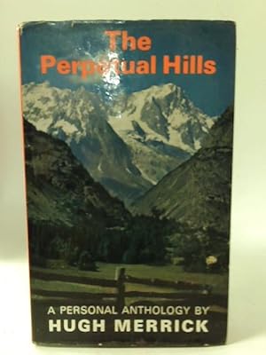 Imagen del vendedor de The Perpetual Hills: A personal anthology of mountains a la venta por World of Rare Books