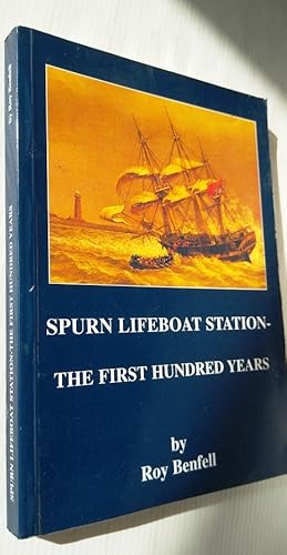 Spurn Lifeboat Station - The First Hundred Years: The History of Spurn Lifeboat Station from 1810...