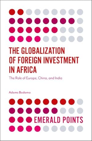 Seller image for Globalization of Foreign Investment in Africa : The Role of Europe, China, and India for sale by GreatBookPrices