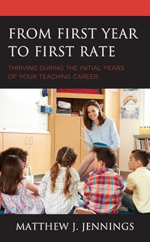 Image du vendeur pour From First Year to First Rate : Thriving During the Initial Years of Your Teaching Career mis en vente par GreatBookPrices