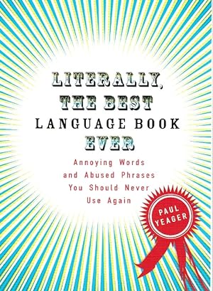 Imagen del vendedor de LITERALLY, THE BEST LANGUAGE BOOK EVER Annoying Words and Abused Phrases You Should Never Use Again a la venta por Z-A LLC