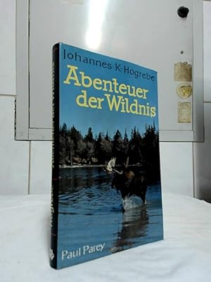 Abenteuer der Wildnis : Waidwerk und Fischwaid im kanadischen Busch. Johannes K. Hogrebe.