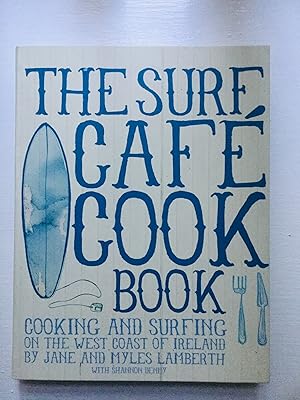Imagen del vendedor de Surf Cafe Cookbook: Living the Dream: Cooking and Surfing on the West Coast of Ireland a la venta por Cherubz Books