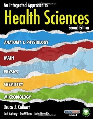 Seller image for An Integrated Approach to Health Sciences: Anatomy and Physiology, Math, Chemistry and Medical Microbiology (New Releases for Health Science) by Colbert, Bruce, Ankney, Jeff, Wilson, Joe, Havrilla, John [Hardcover ] for sale by booksXpress