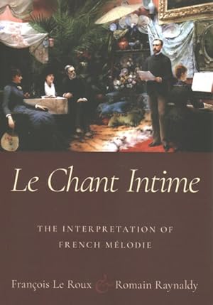 Imagen del vendedor de Le chant intime : The Interpretation of French Mlodie a la venta por GreatBookPrices
