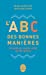 Bild des Verkufers fr L'abc DES Bonnes Manieres (French Edition) [FRENCH LANGUAGE - Soft Cover ] zum Verkauf von booksXpress