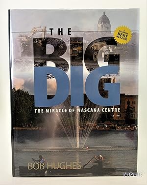 Seller image for The Big Dig: The Miracle of Wascana Centre for sale by Post Horizon Booksellers