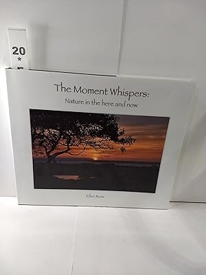 The Moment Whispers : Nature in the Here and Now (SIGNED)