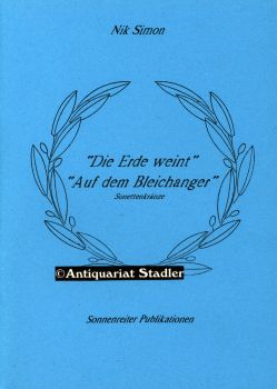 Die Erde weint. Auf dem Bleichanger. Sonettenkränze. Sonnenreiter-Publikationen.