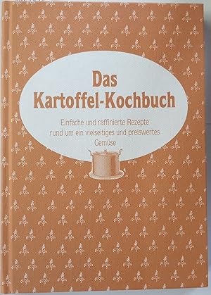 Das Kartoffel-Kochbuch: Einfache und raffinierte Rezepte rund um ein vielseitiges und preiswertes...