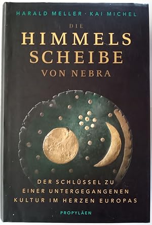 Die Himmelsscheibe von Nebra: Der Schlüssel zu einer untergegangenen Kultur im Herzen Europas