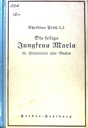 Bild des Verkufers fr Die selige Jungfrau Maria, die Vermittlerin aller Gnaden : Eine theolog. Untersuchung. zum Verkauf von books4less (Versandantiquariat Petra Gros GmbH & Co. KG)