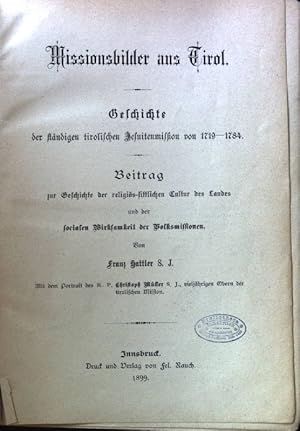 Bild des Verkufers fr Missionsbilder aus Tirol. Geschichte der stndigen tirolischen Jesuitenmission von 1719 - 1784. Beitrag zur Geschichte und religis-sittlichen Cultur des Landes und der sozialen Wirksamkeit der Volksmissionen; zum Verkauf von books4less (Versandantiquariat Petra Gros GmbH & Co. KG)