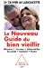 Bild des Verkufers fr Le nouveau guide du bien vieillir [FRENCH LANGUAGE - Soft Cover ] zum Verkauf von booksXpress