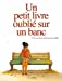 Image du vendeur pour Un petit livre oublié sur un banc : Tome 1 [FRENCH LANGUAGE - No Binding ] mis en vente par booksXpress