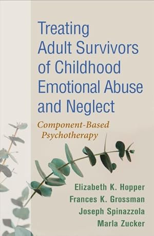 Bild des Verkufers fr Treating Adult Survivors of Childhood Emotional Abuse and Neglect : Component-Based Psychotherapy zum Verkauf von GreatBookPrices