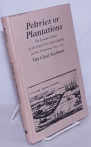 Bild des Verkufers fr Peltries and Plantations, the Economic Policies of the Dutch West India Company in New Netherland, 1623-1639 zum Verkauf von Bolerium Books Inc.