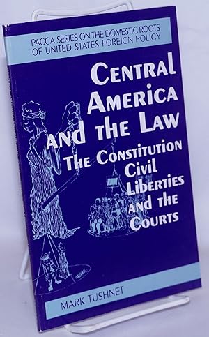 Central America and the Law: The Constitution, Civil Liberties and the Courts